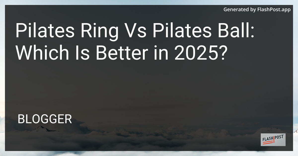 Pilates Ring vs Pilates Ball