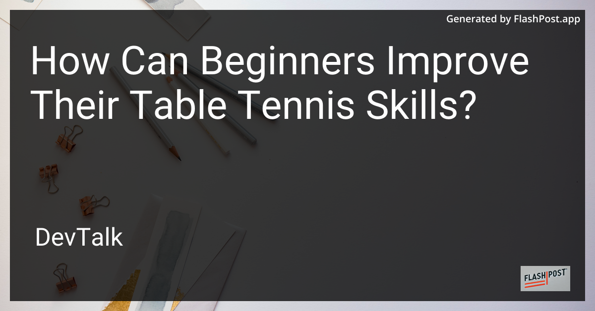 how can beginners improve their table tennis skills?