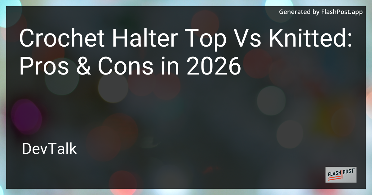 Crochet Halter Top vs Knitted: Pros & Cons in 2026