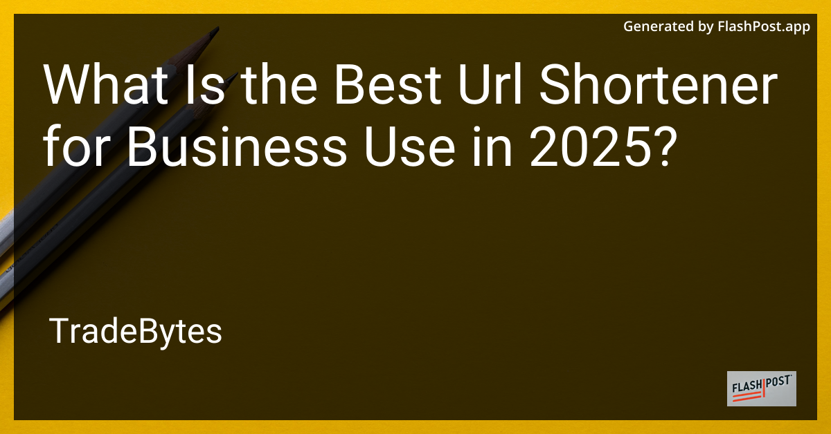 Best URL Shortener for Business Use in 2025