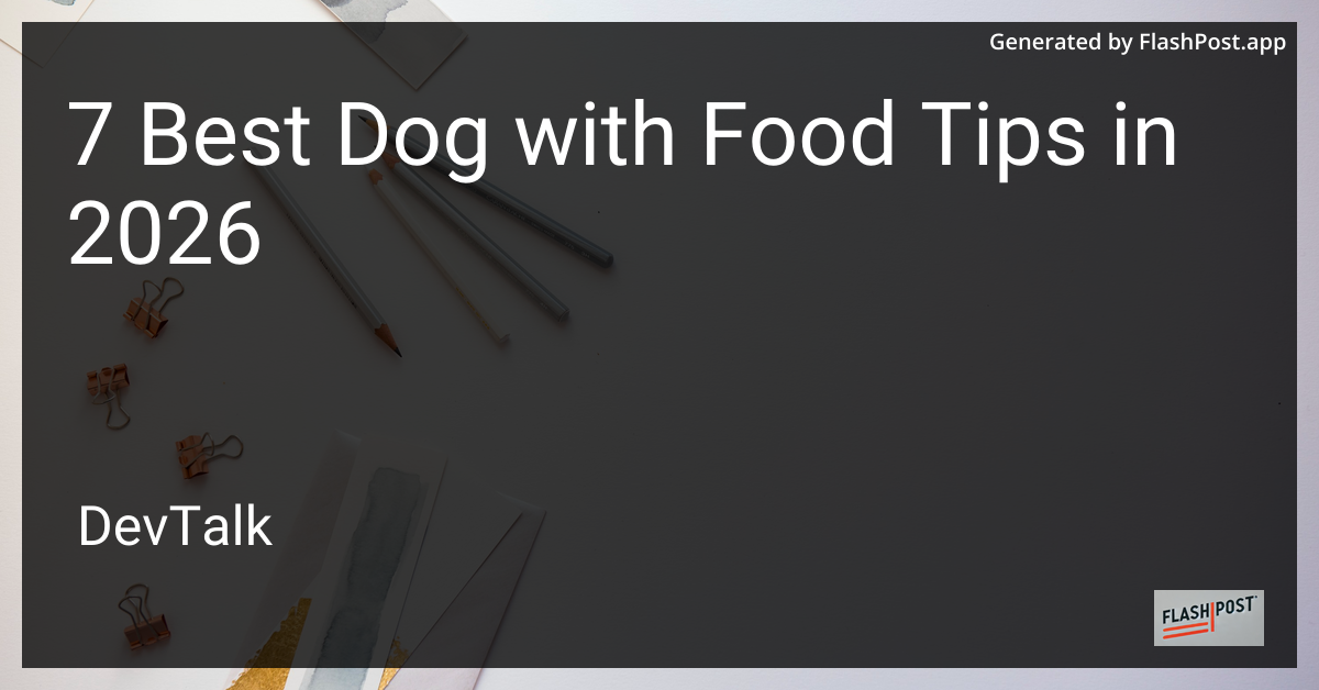 7 Best Dog with Food Tips in 2026