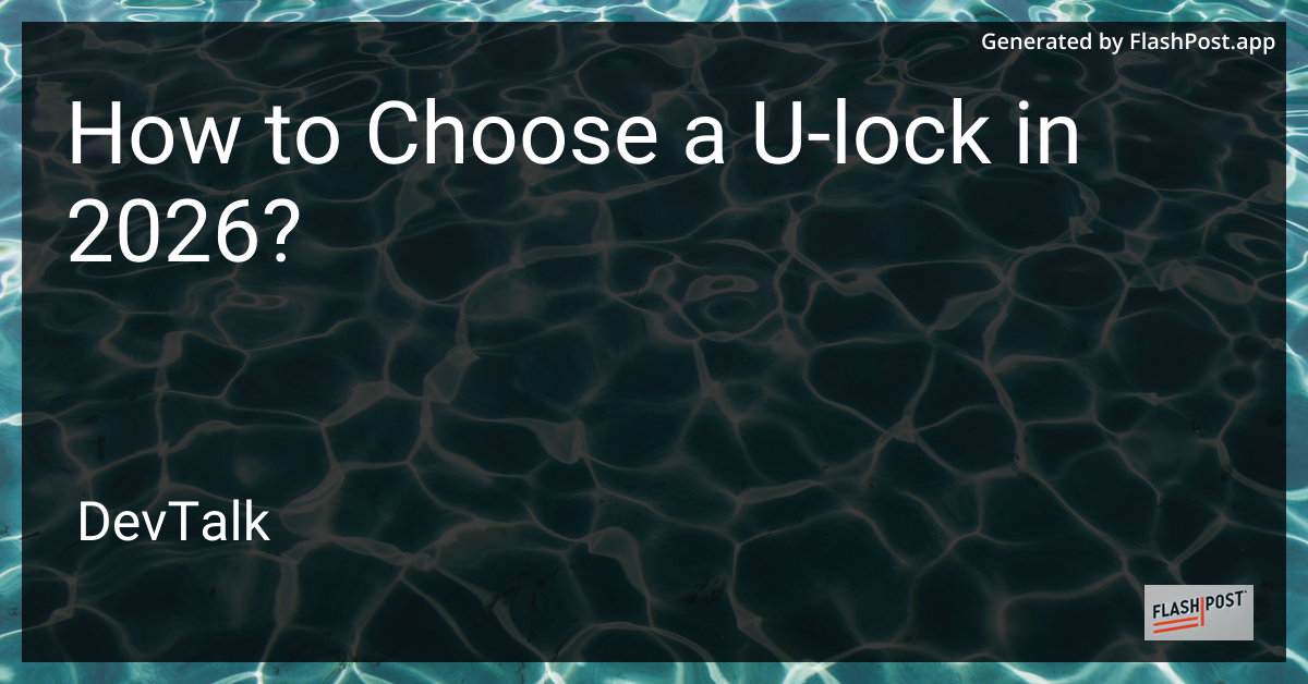 How to Choose a U-Lock in 2026?