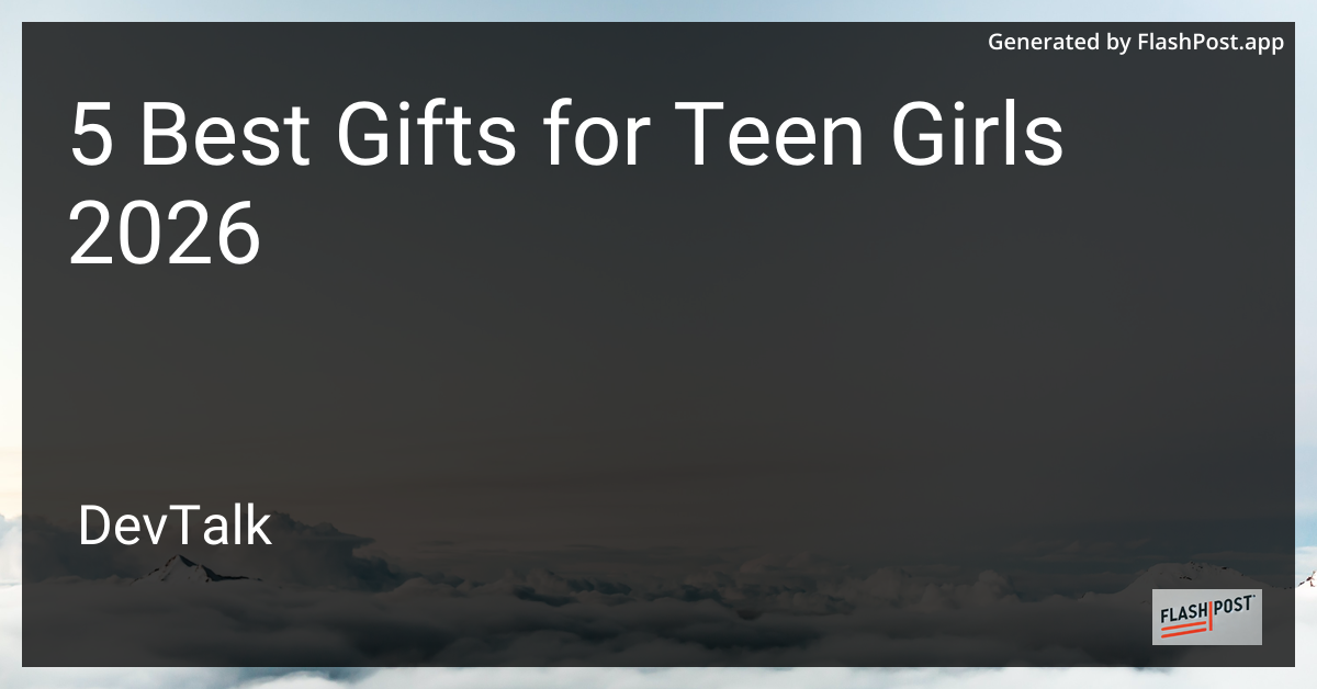 5 Best Gifts for Teen Girls 2026
