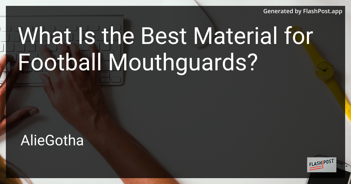 What Is the Best Material for Football Mouthguards?