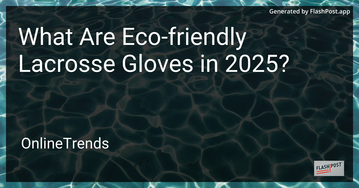 Eco-Friendly Lacrosse Gloves