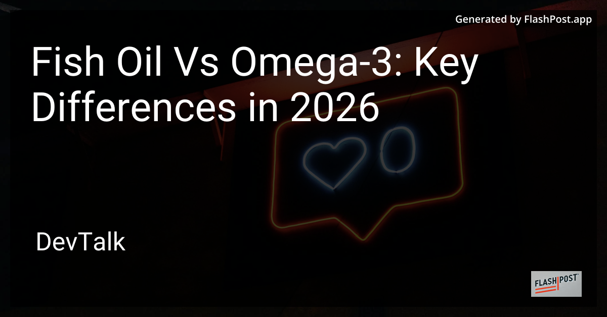 Fish Oil vs Omega-3: Key Differences in 2026