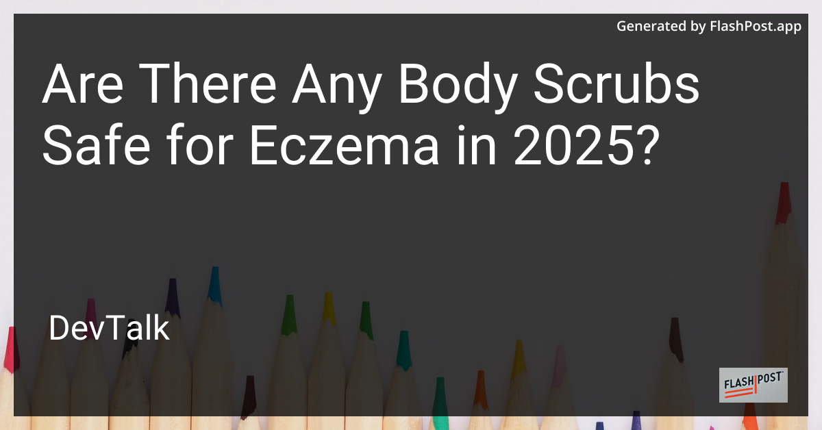 are there any body scrubs safe for eczema in 2025?
