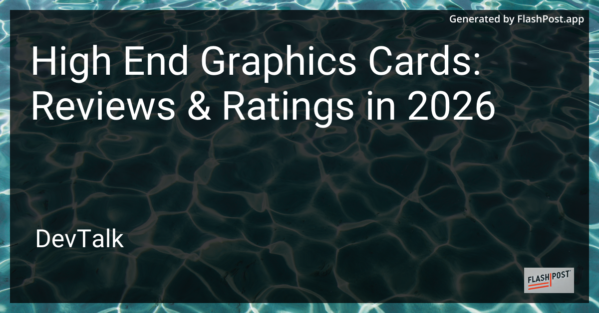 High End Graphics Cards: Reviews & Ratings in 2026