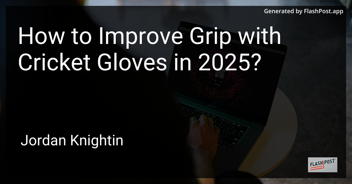 How to Improve Grip with Cricket Gloves in 2025?