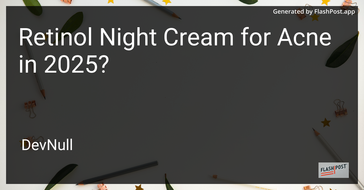 Retinol Night Cream for Acne in 2025?