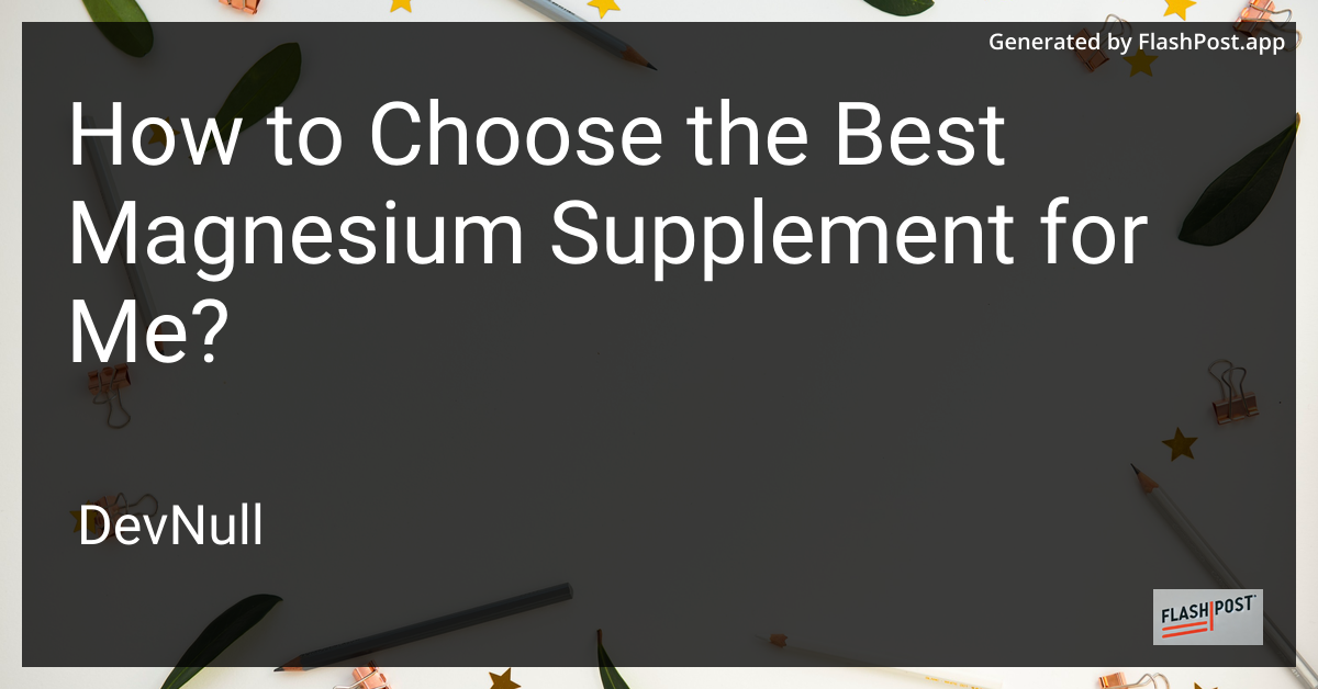 How to Choose the Best Magnesium Supplement for Me?