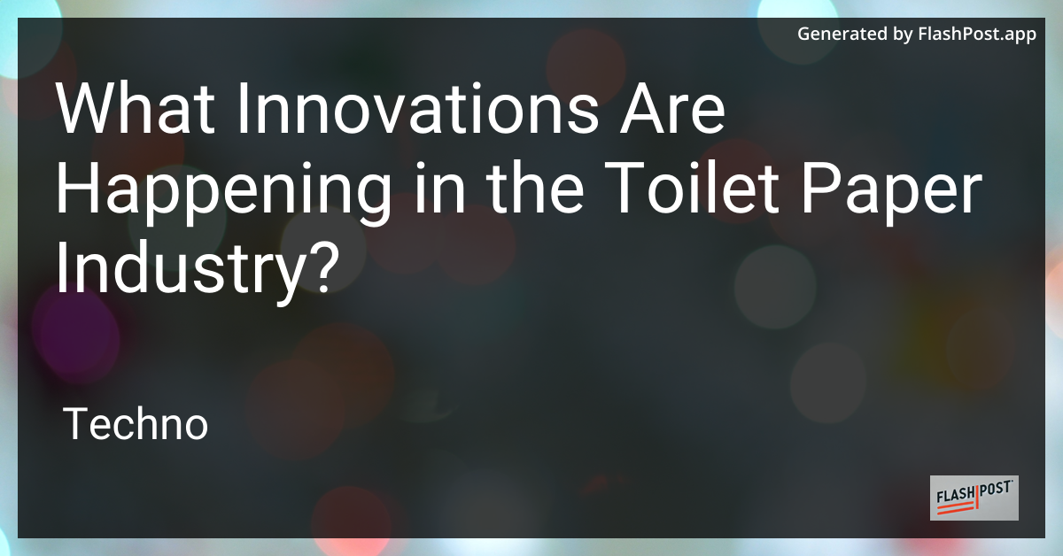 Innovations in Toilet Paper
