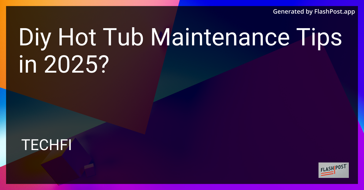 DIY Hot Tub Maintenance Tips