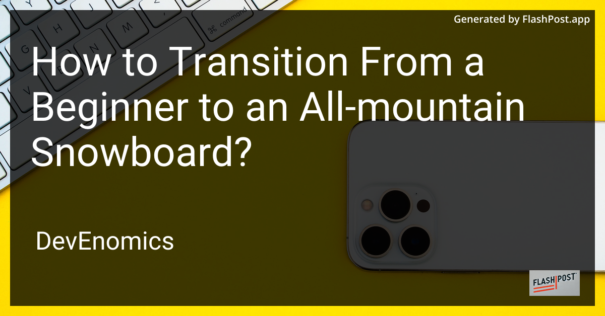 How to Transition From a Beginner to an All-mountain Snowboard?