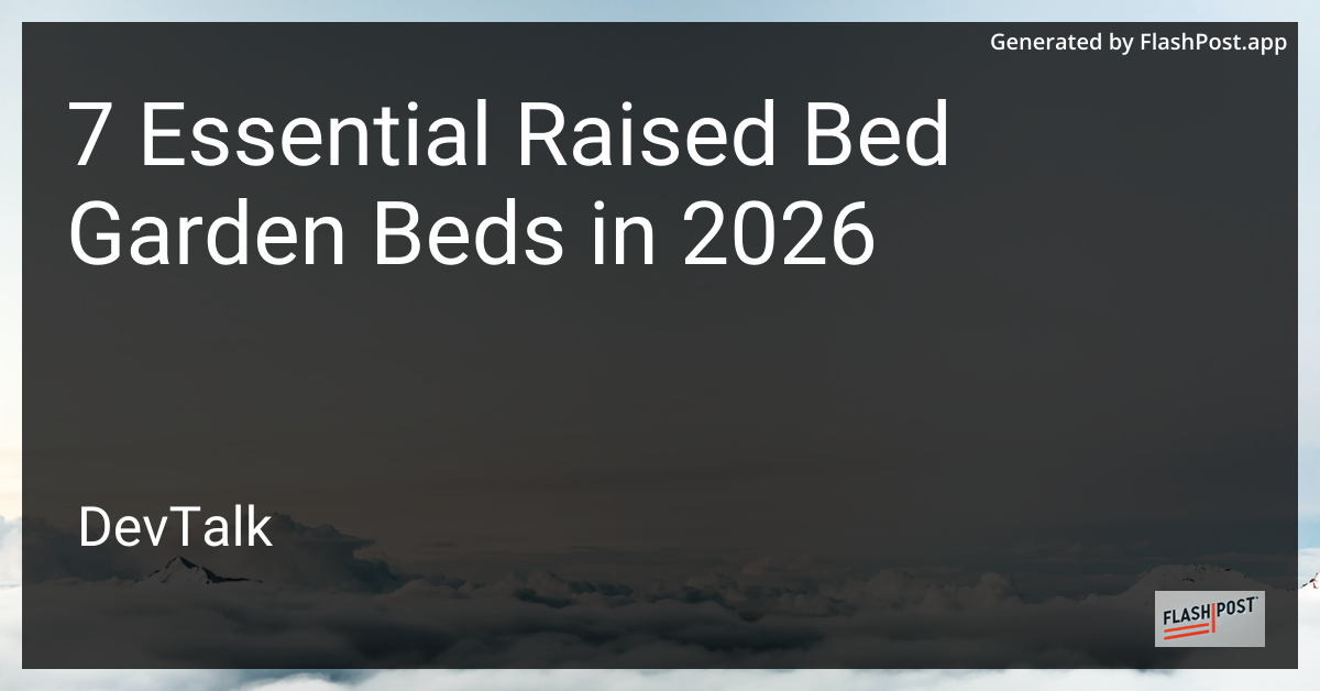 7 Essential Raised Bed Garden Beds in 2026