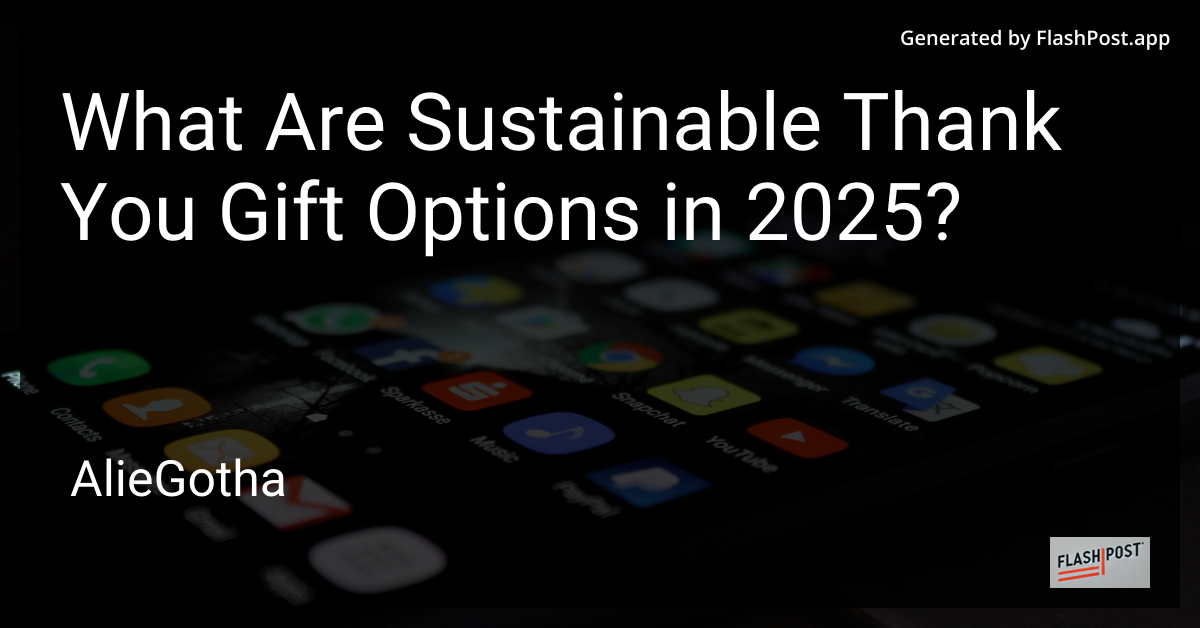 What Are Sustainable Thank You Gift Options in 2025?