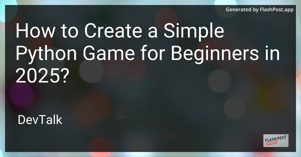 how to create a simple python game for beginners in 2025?