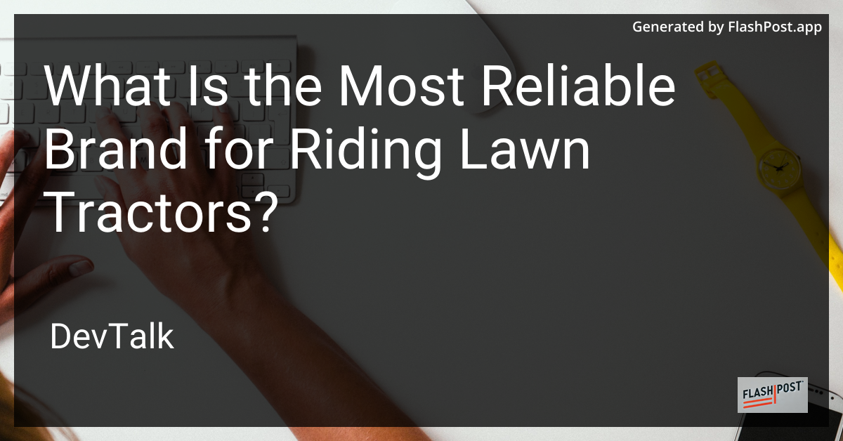 what is the most reliable brand for riding lawn tractors?