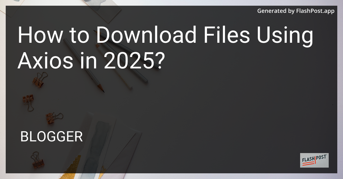 Downloading Files Using Axios