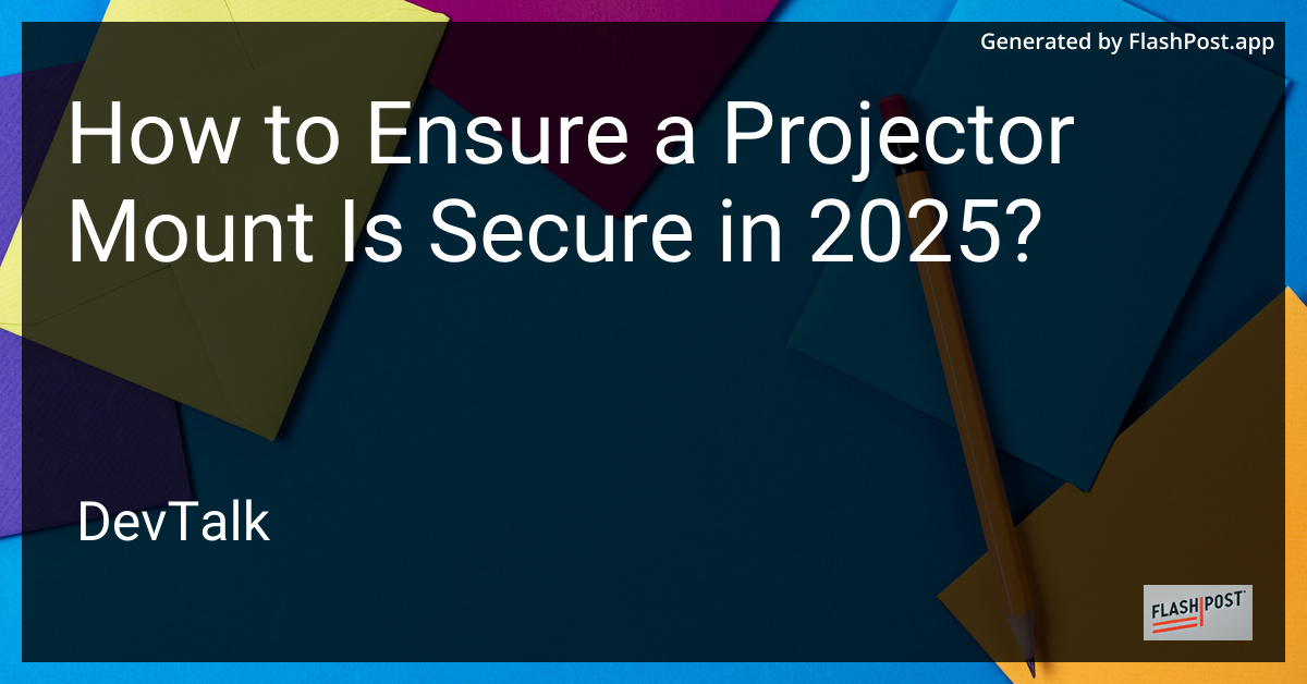 how to ensure a projector mount is secure in 2025?