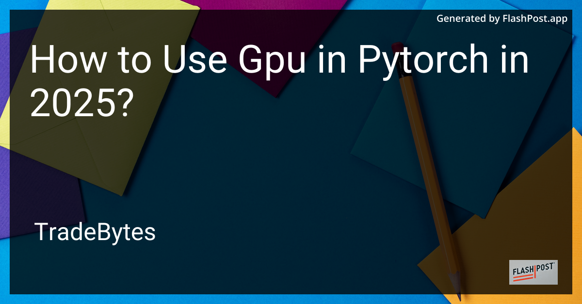 How to Use GPU in PyTorch in 2025