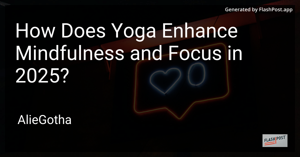 How Does Yoga Enhance Mindfulness and Focus in 2025?