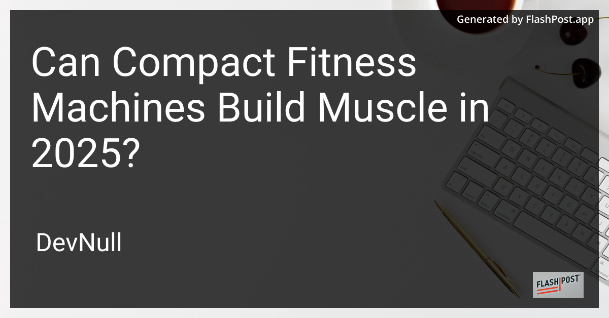 Can Compact Fitness Machines Build Muscle in 2025?