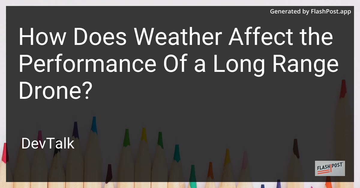 how does weather affect the performance of a long range drone?