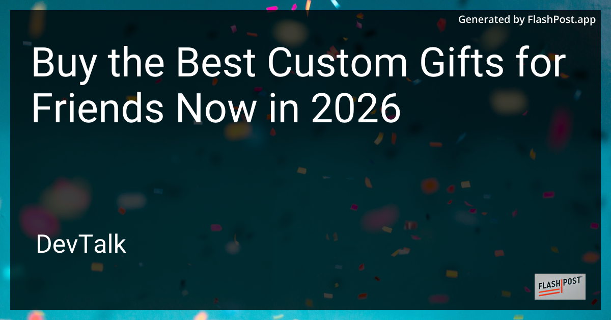 Buy the Best Custom Gifts for Friends Now in 2026