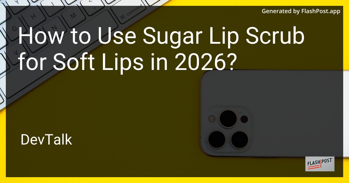 How to Use Sugar Lip Scrub for Soft Lips in 2026?