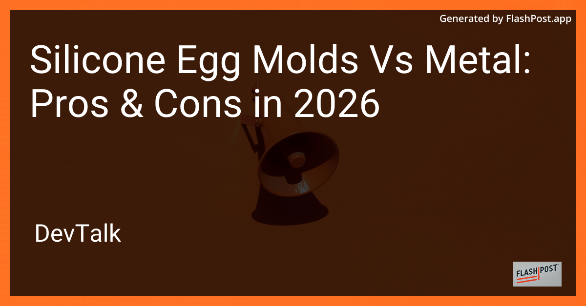 Silicone Egg Molds vs Metal: Pros & Cons in 2026