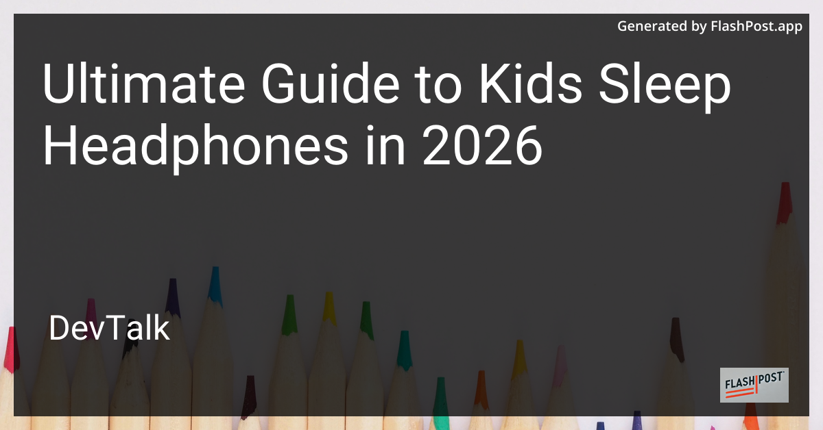 Ultimate Guide to Kids Sleep Headphones in 2026