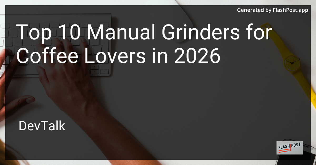 Top 10 Manual Grinders for Coffee Lovers in 2026