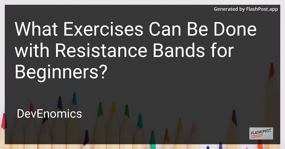What Exercises Can Be Done with Resistance Bands for Beginners?