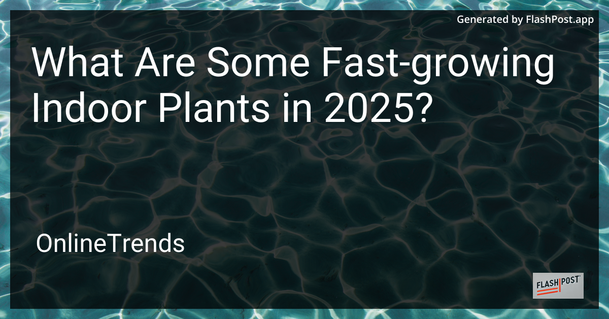 Fast-Growing Indoor Plants