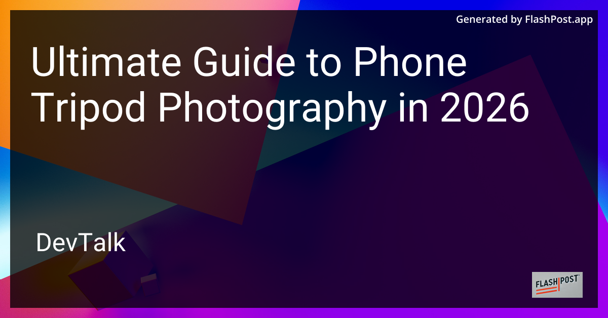 Ultimate Guide to Phone Tripod Photography in 2026