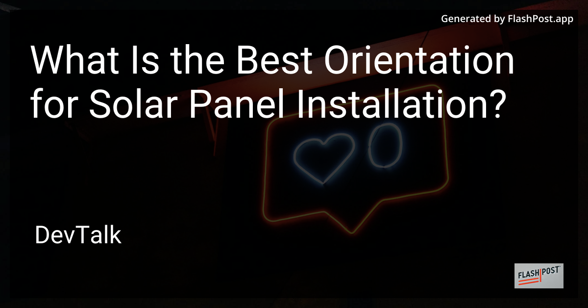 what is the best orientation for solar panel installation?