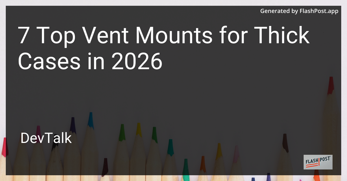 7 Top Vent Mounts for Thick Cases in 2026