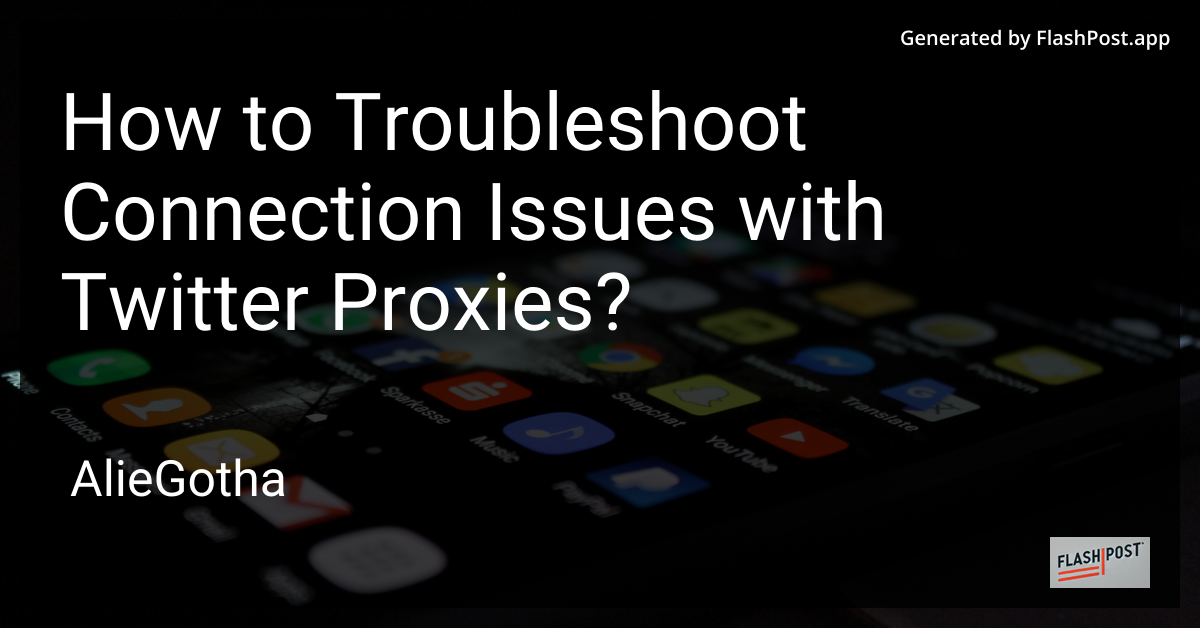 How to Troubleshoot Connection Issues with Twitter Proxies?