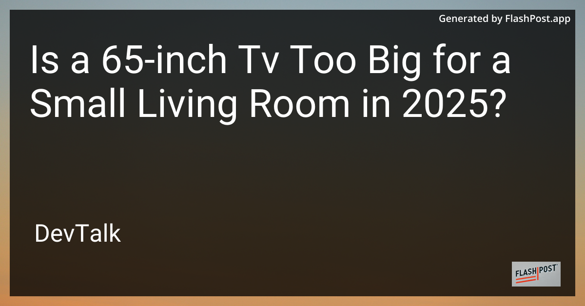 is a 65-inch tv too big for a small living room in 2025?