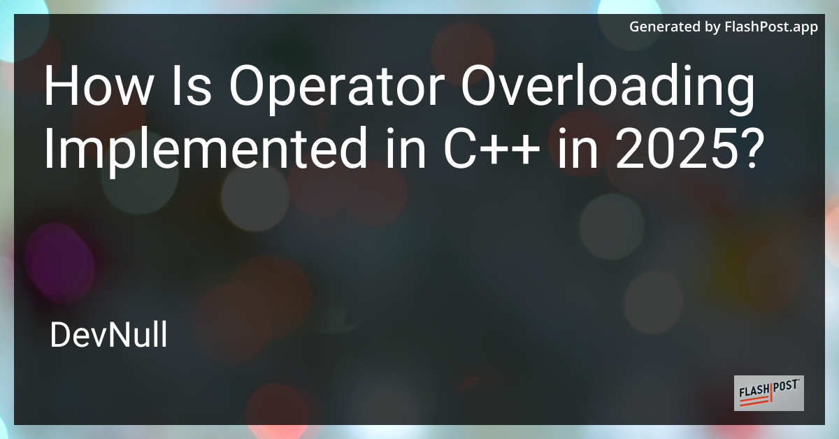 How Is Operator Overloading Implemented in C++ in 2025?