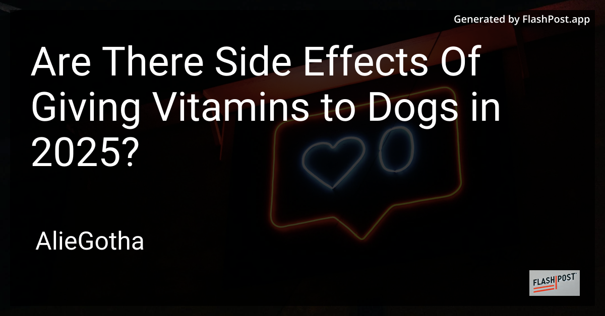 Are There Side Effects Of Giving Vitamins to Dogs in 2025?