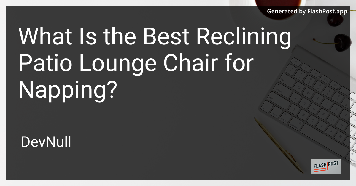 What Is the Best Reclining Patio Lounge Chair for Napping?