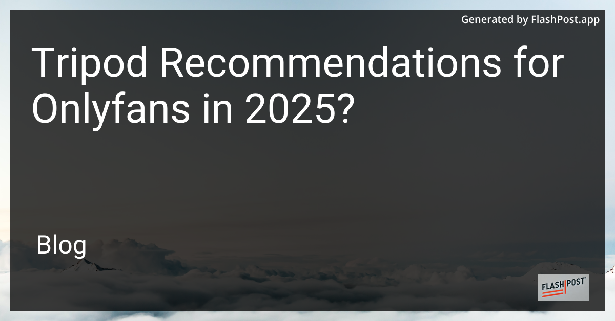 Tripod Recommendations for OnlyFans in 2025