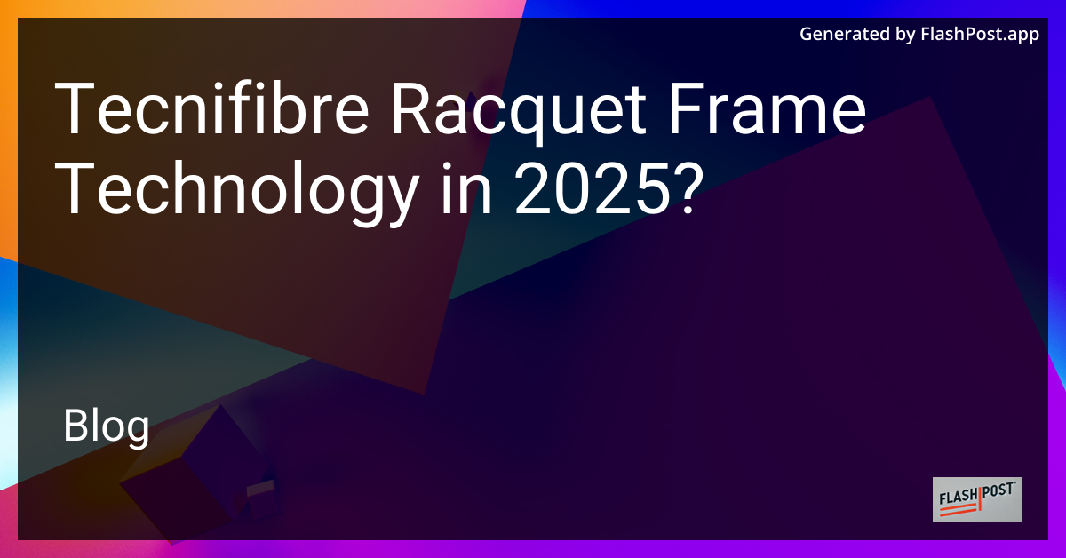 Tecnifibre Racquet Frame Technology 2025