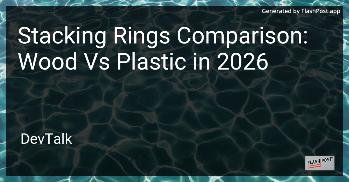 Stacking Rings Comparison: Wood vs Plastic in 2026
