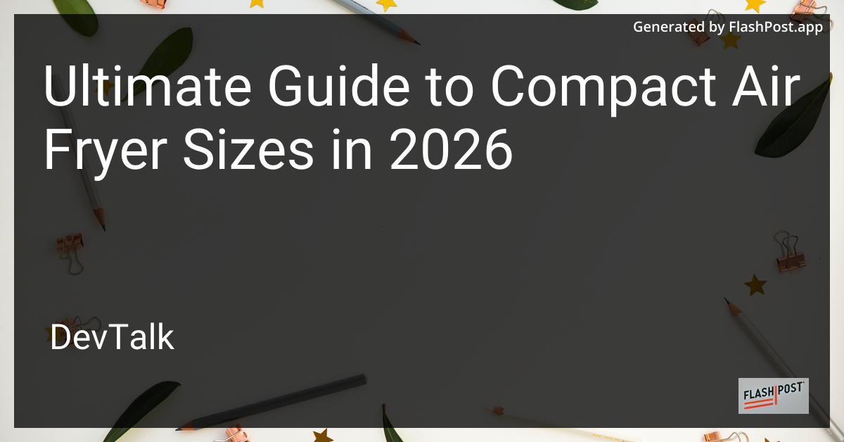 Ultimate Guide to Compact Air Fryer Sizes in 2026