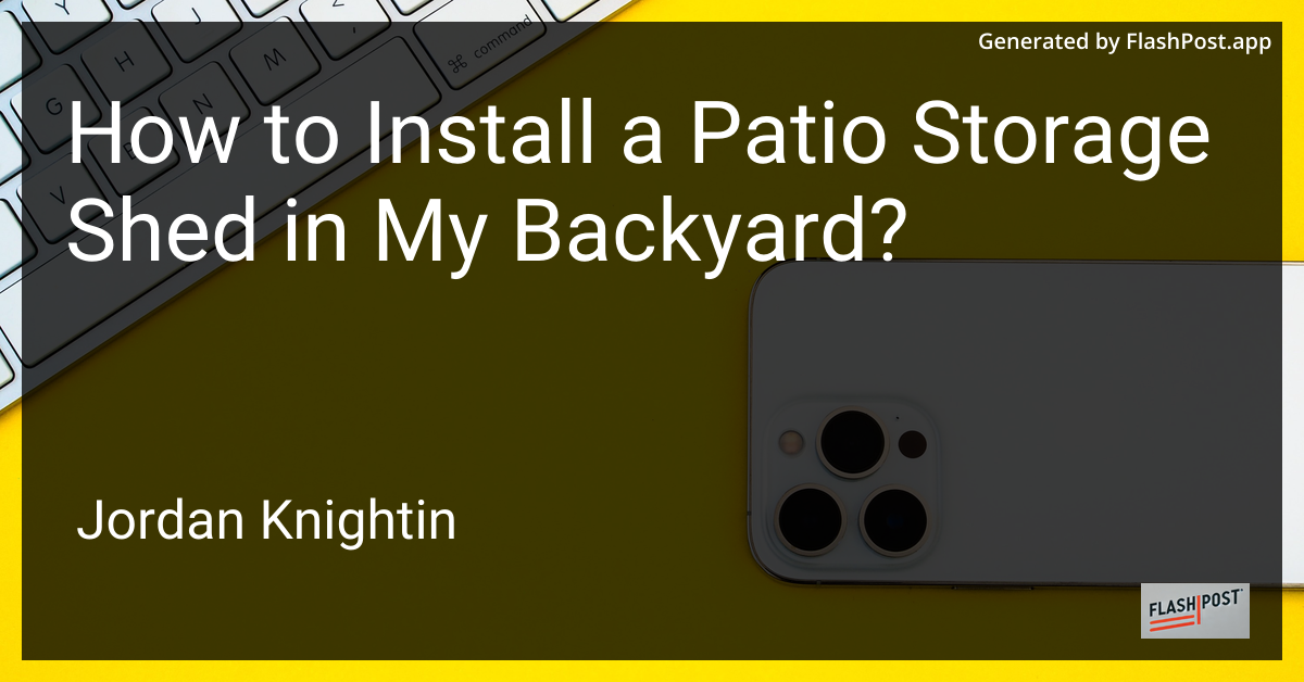 How to Install a Patio Storage Shed in My Backyard?