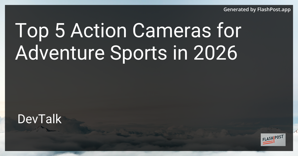 Top 5 Action Cameras for Adventure Sports in 2026