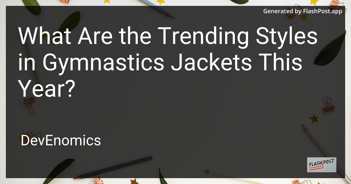 What Are the Trending Styles in Gymnastics Jackets This Year?